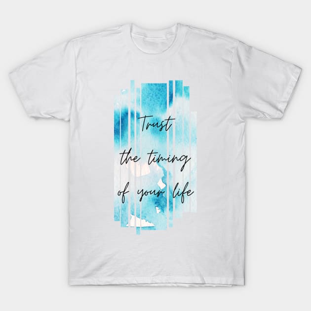 Trust the Timing of Your Life Inspirational Gift T-Shirt by nathalieaynie